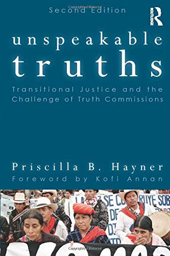 Hayner, Priscilla B. Unspeakable Truths, Transitional Justice And The Challenge Of Truth Commissions