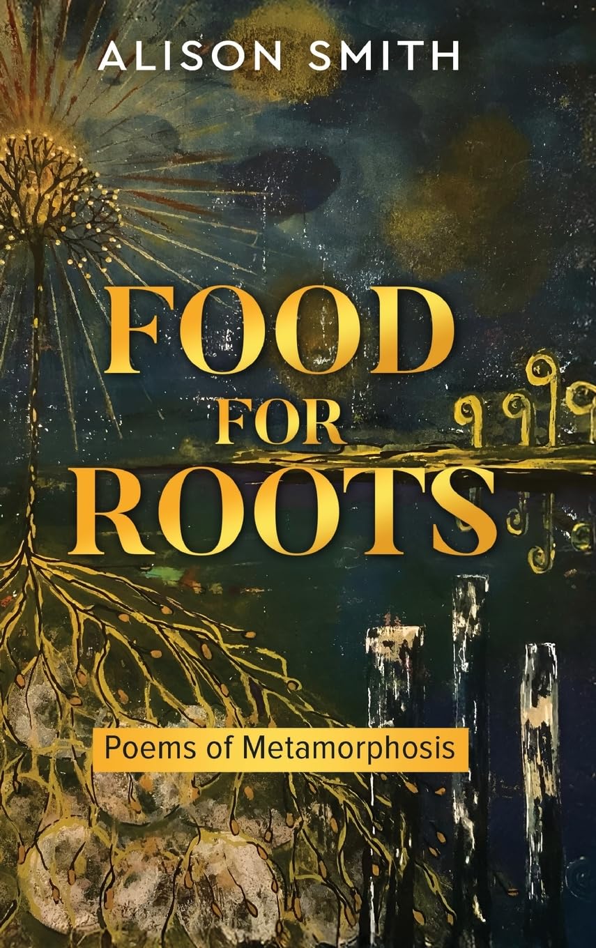 Food For Roots: Poems of Metamorphosis