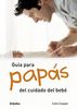 Guía para papás del cuidado del bebé (EMBARAZO, BEBE Y NIÑO, Band 108302)