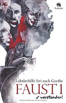 Faust 1 verstanden! Lektürehilfe frei nach Goethe