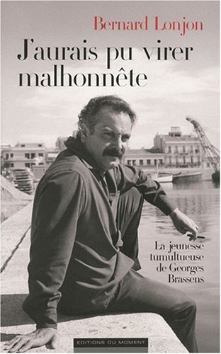 J'aurais Pu Virer Malhonnête : La Jeunesse Tumultueuse De Georges Brassens