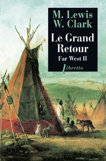 Far West : journal de la première traversée du continent nord-américain : 1804-1806. Vol. 2. Le grand retour