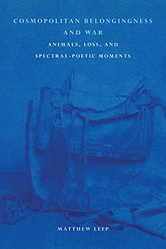 Cosmopolitan Belongingness and War: Animals, Loss, and Spectral-poetic Moments