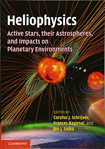 Schrijver, Carolus J. Heliophysics, Active Stars, Their Astrospheres, And Impacts On Planetary Environments