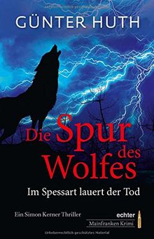 Die Spur des Wolfes: Im Spessart lauert der Tod. Ein Simon Kerner Thriller