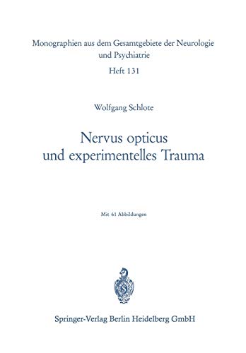 Nervus opticus und experimentelles Trauma: Beitrag zur Cytologie und Cytopathologie eines zentralnervösen Markfasersystems (Monographien aus dem ... Neurologie und Psychiatrie, 131, Band 131)