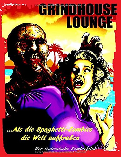 Grindhouse Lounge: ...Als die Spaghetti-Zombies die Welt auffraßen - Der italienische Zombiefilm: Hardcover-Edition Cover A