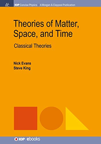 Nick Evans Theories Of Matter, Space And Time, Classical Theories (Iop Concise Physics)