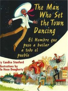 The Man Who Set the Town Dancing/El Hombre Que Hizo El Pueblo Bailar: From Prehistory to the New Millennium: El Hombreque Puso Abailar a Todo el Pueblo