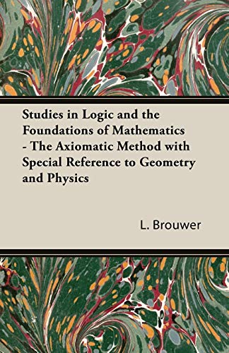 Studies in Logic and the Foundations of Mathematics - The Axiomatic Method with Special Reference to Geometry and Physics
