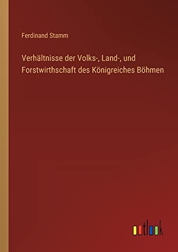 Verhältnisse der Volks-, Land-, und Forstwirthschaft des Königreiches Böhmen