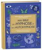 Ma bible de l'hypnose et de l'autohypnose (édition luxe): Le guide de référence pour tout connaître de cette pratique