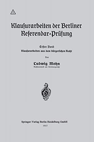 Klausurarbeiten der Berliner Referendar-Prüfung: Erster Band: Klausurarbeiten aus dem bürgerlichen Recht