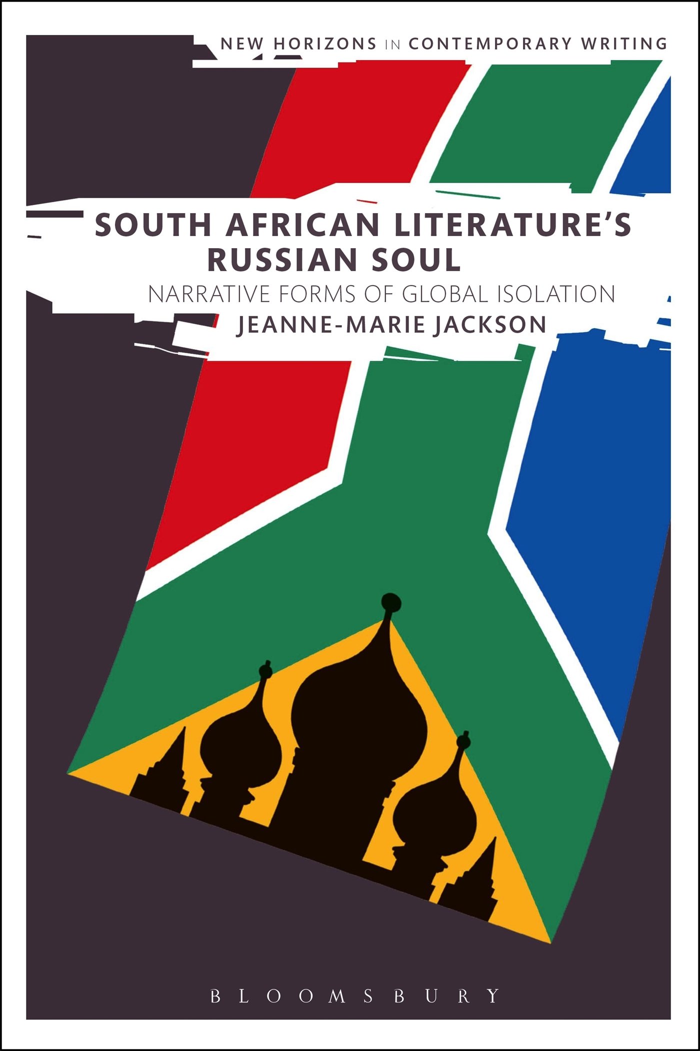 South African Literature's Russian Soul: Narrative Forms of Global Isolation (New Horizons in Contemporary Writing)
