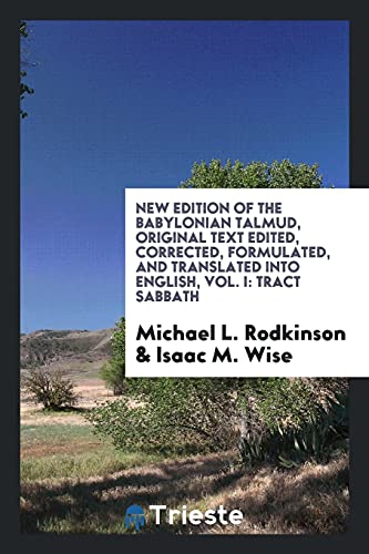 New Edition of the Babylonian Talmud, Original Text Edited, Corrected, Formulated, and Translated into English, Vol. I: Tract Sabbath