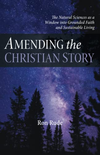 Amending the Christian Story: The Natural Sciences as a Window into Grounded Faith and Sustainable Living