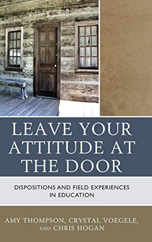Leave Your Attitude at the Door: Dispositions and Field Experiences in Education