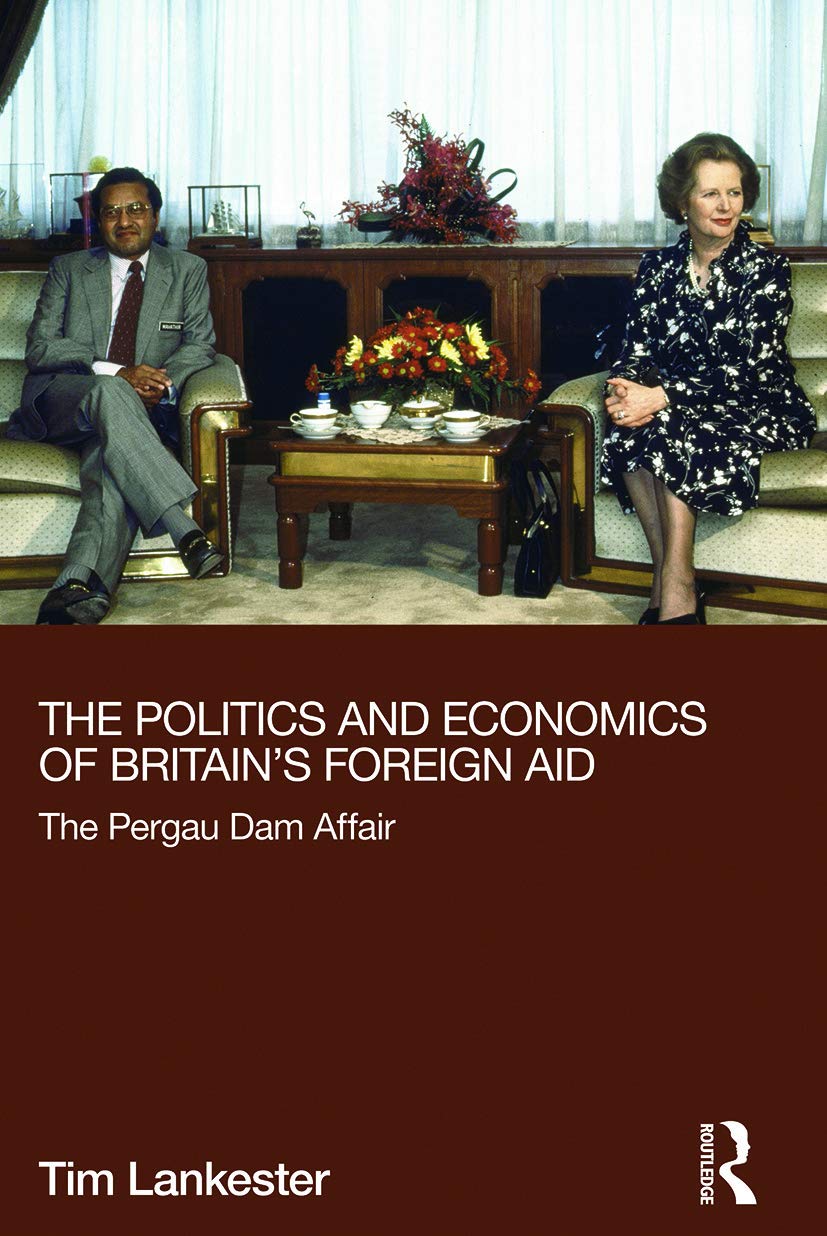 The Politics and Economics of Britain's Foreign Aid: The Pergau Dam Affair (Routledge Explorations in Development Studies)