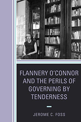 Flannery O'Connor and the Perils of Governing by Tenderness (Politics, Literature, and Film)