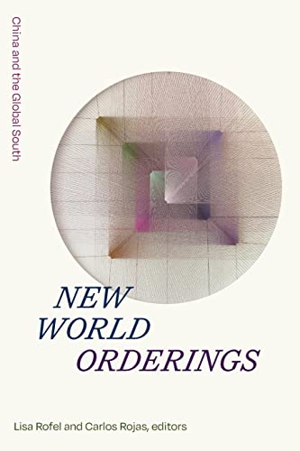 New World Orderings: China and the Global South (Sinotheory)