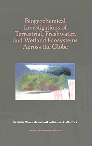 Biogeochemical Investigations of Terrestrial, Freshwater, and Wetland Ecosystems across the Globe (Advances in Global Change Research)
