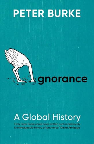 Peter Burke Ignorance, A Global History