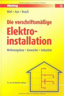 Die vorschriftsmäßige Elektroinstallation: Wohnungsbau - Gewerbe - Industrie von Alfred Hösl | Buch | Zustand gut