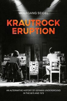 Krautrock Eruption: An alternative history of German underground in the 60s and 70s