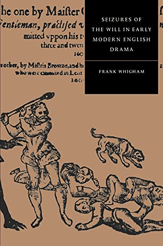 Seizures of the Will (Cambridge Studies in Renaissance Literature and Culture, Band 11)