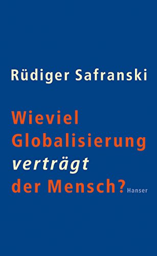 Wieviel Globalisierung verträgt der Mensch? - Rüdiger Safranski Gebunden