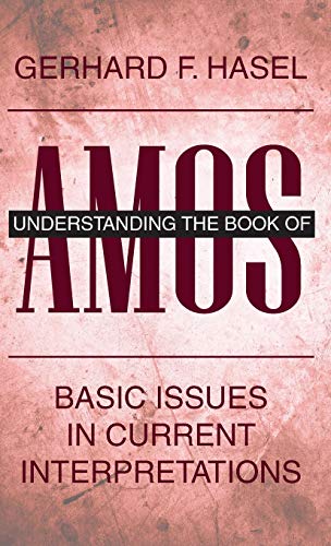 Understanding the Book of Amos: Basic Issues in Current Interpretations