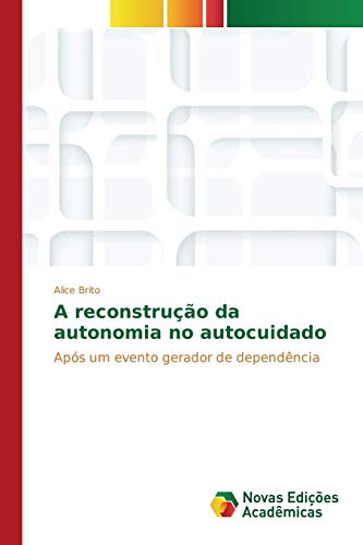 A reconstrução da autonomia no autocuidado: Após um evento gerador de dependência
