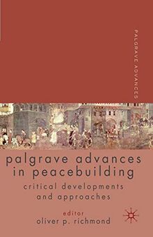 Palgrave Advances in Peacebuilding: Critical Developments and Approaches