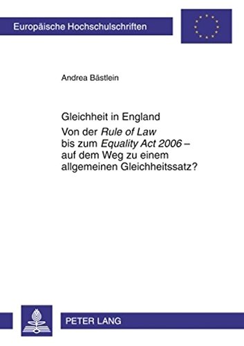 Gleichheit in England: Von der Rule of Law bis zum Equality Act 2006 - auf dem Weg zu einem allgemeinen Gleichheitssatz? (Europäische Hochschulschriften - Reihe II)