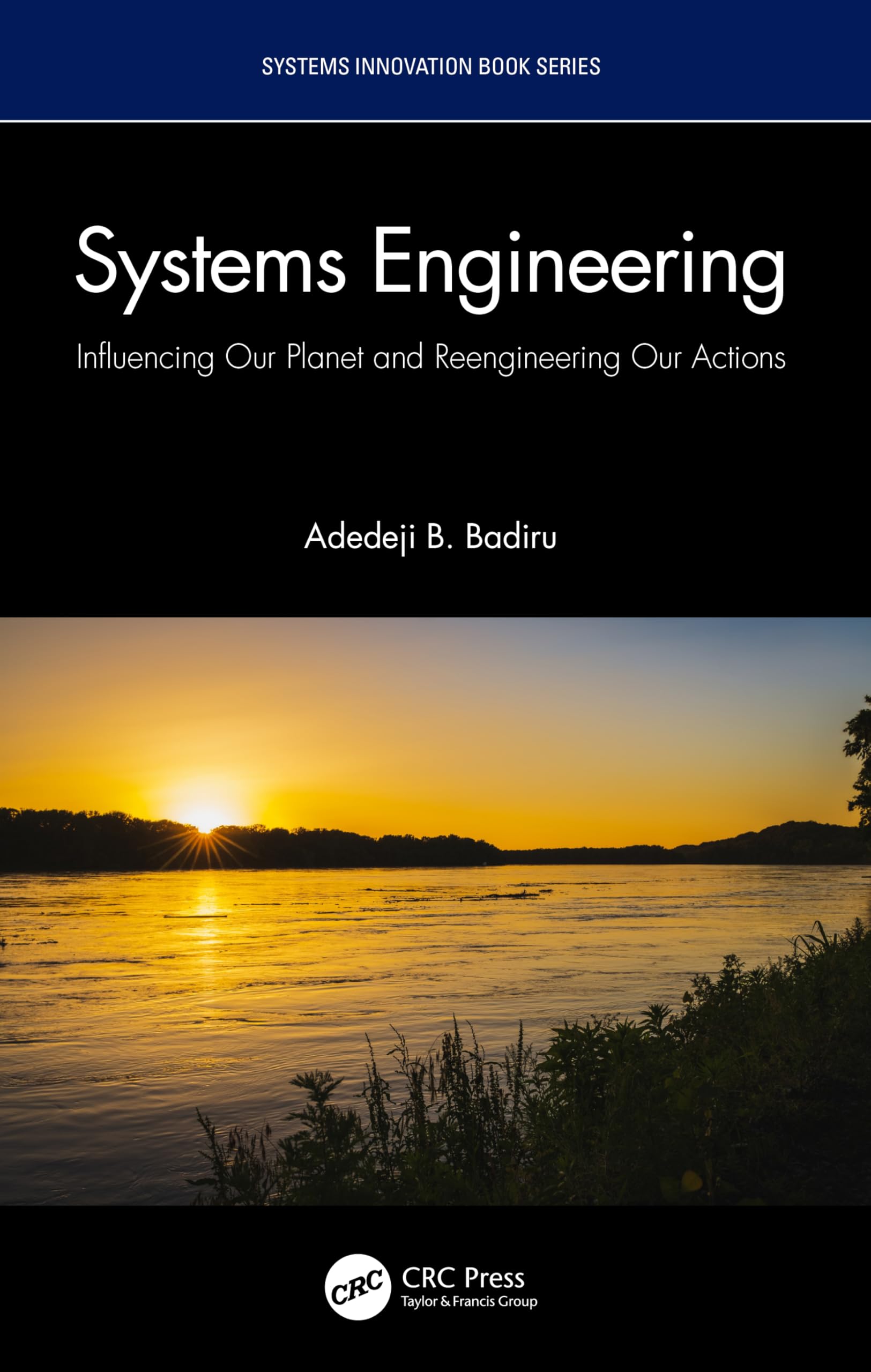 Systems Engineering: Influencing Our Planet and Reengineering Our Actions (Systems Innovation Book)