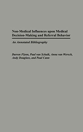 Non-Medical Influences Upon Medical Decision-Making and Referral Behavior: An Annotated Bibliography (Bibliographies and Indexes in Medical Studies, Band 15)