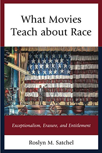 What Movies Teach about Race: Exceptionalism, Erasure, and Entitlement (Rhetoric, Race, and Religion)