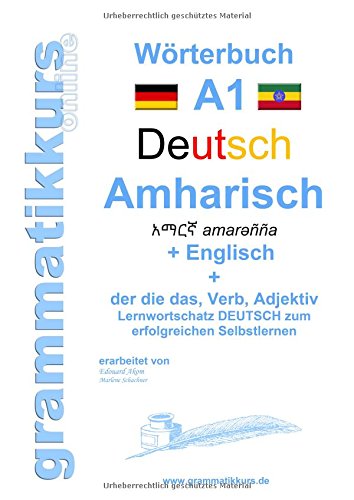 Wörterbuch Deutsch - Amharisch - Englisch Niveau A1: Lernwortschatz A1 Deutsch zum erfolgreichen Selbstlernen für TeilnehmerInnen aus Äthiopien, ... Israel, Italien, Deutschland, USA und Afrika