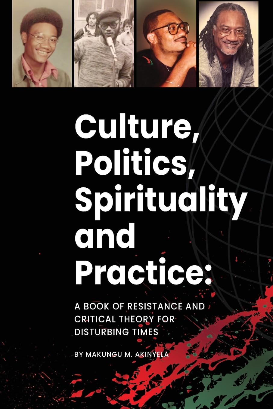 Culture, politics spirituality and practice: A book of resistance and critical theory for disturbing times
