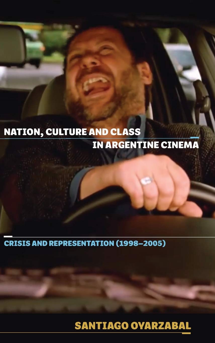 Nation, Culture and Class in Argentine Cinema: Crisis and Representation (1998-2005) (Coleccion Tamesis Serie A: Monografías, 389, Band 389)