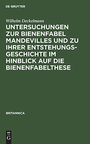 Untersuchungen zur Bienenfabel Mandevilles und zu ihrer Entstehungsgeschichte im Hinblick auf die Bienenfabelthese (Britannica, 7, Band 7)