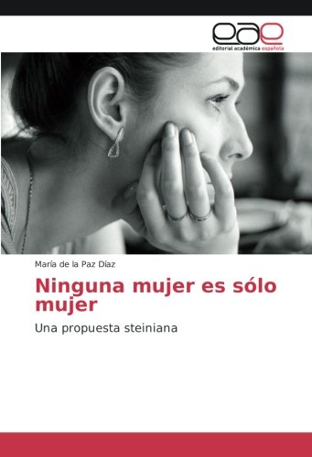 Ninguna mujer es sólo mujer: Una propuesta steiniana