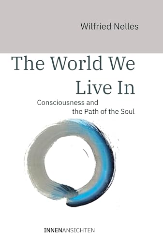 The world we live in: Consciousness and the Path of the Soul
