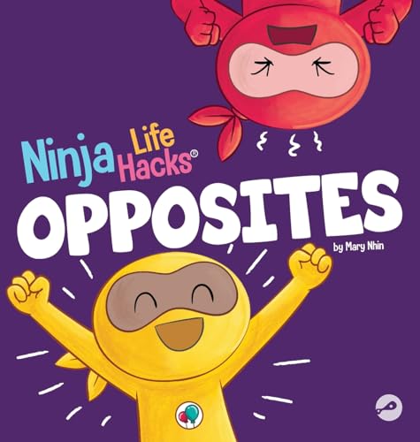 Ninja Life Hacks OPPOSITES: A Fun Children's Book for Babies, Toddlers, Preschool About Opposites (Little Ninja Life Hacks)