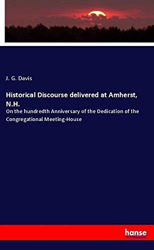 Historical Discourse delivered at Amherst, N.H.: On the hundredth Anniversary of the Dedication of the Congregational Meeting-House