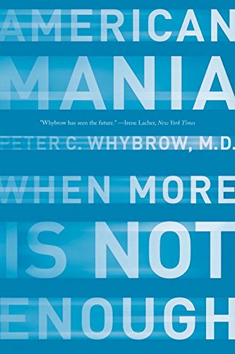 Whybrow, Peter C. American Mania, When More Is Not Enough