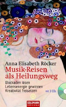 Musik-Reisen als Heilungsweg: Blockaden lösen, Lebensenergie gewinnen, Kreativität freisetzen    /    Mit 3 CDs