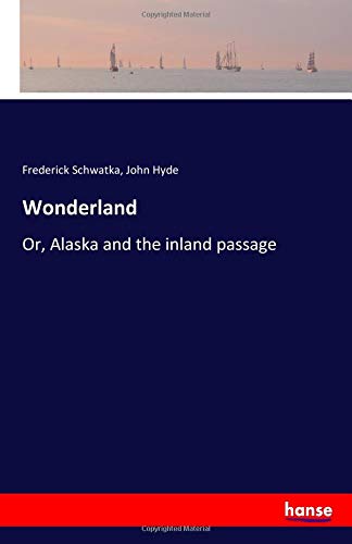 Wonderland: Or, Alaska and the inland passage