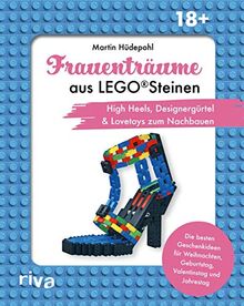 Frauenträume aus LEGO Steinen: High Heels, Designergürtel & Lovetoys zum Nachbauen. Die besten Geschenkideen für Jahrestag, Valentinstag und Geburtstag