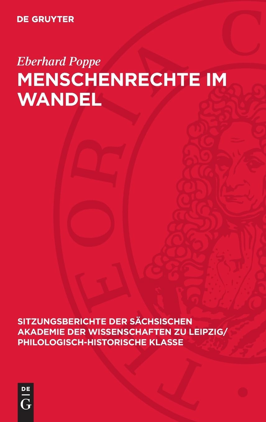 Menschenrechte im Wandel (Sitzungsberichte der Sächsischen Akademie der Wissenschaften zu Leipzig/ Philologisch-Historische Klasse, 128,5)